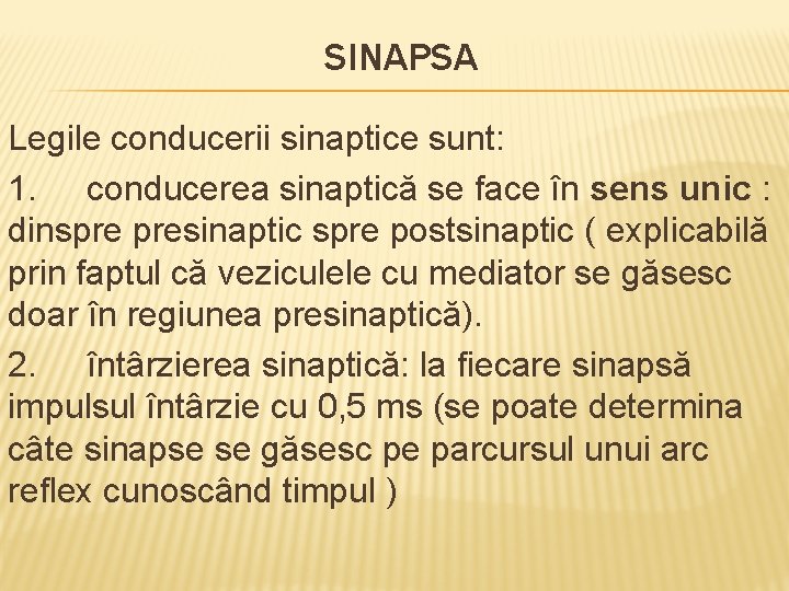 SINAPSA Legile conducerii sinaptice sunt: 1. conducerea sinaptică se face în sens unic :