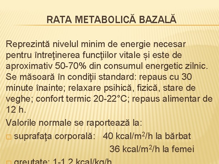 RATA METABOLICĂ BAZALĂ Reprezintă nivelul minim de energie necesar pentru întreţinerea funcţiilor vitale și