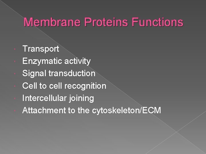 Membrane Proteins Functions Transport Enzymatic activity Signal transduction Cell to cell recognition Intercellular joining
