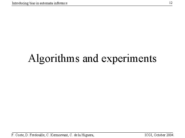 12 Introducing bias in automata inference Algorithms and experiments F. Coste, D. Fredouille, C.