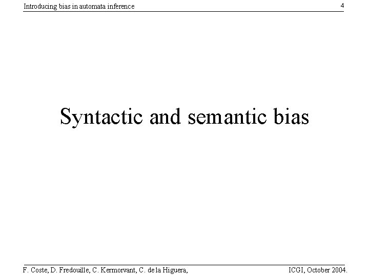 4 Introducing bias in automata inference Syntactic and semantic bias F. Coste, D. Fredouille,