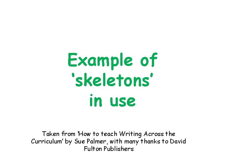 Example of ‘skeletons’ in use Taken from ‘How to teach Writing Across the Curriculum’
