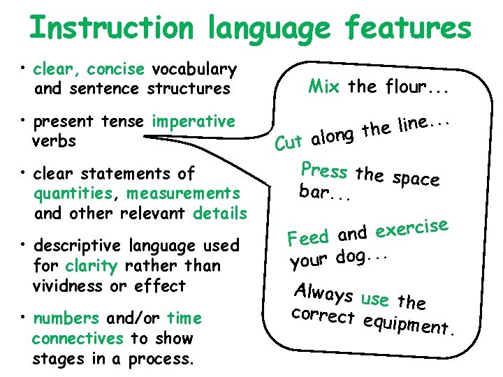 Instruction language features • clear, concise vocabulary and sentence structures • present tense imperative