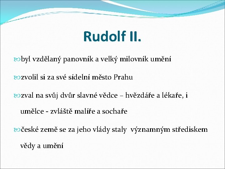 Rudolf II. byl vzdělaný panovník a velký milovník umění zvolil si za své sídelní