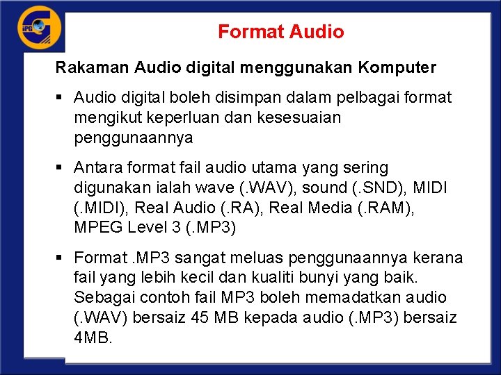 Format Audio Rakaman Audio digital menggunakan Komputer § Audio digital boleh disimpan dalam pelbagai