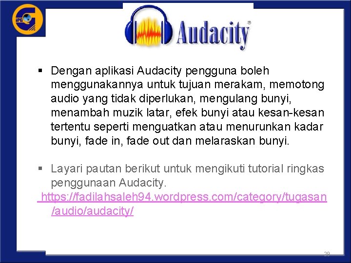 § Dengan aplikasi Audacity pengguna boleh menggunakannya untuk tujuan merakam, memotong audio yang tidak