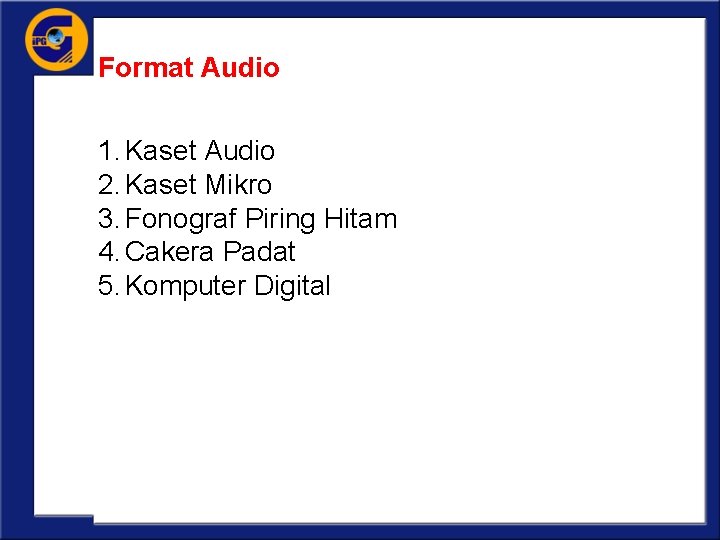 Format Audio 1. Kaset Audio 2. Kaset Mikro 3. Fonograf Piring Hitam 4. Cakera