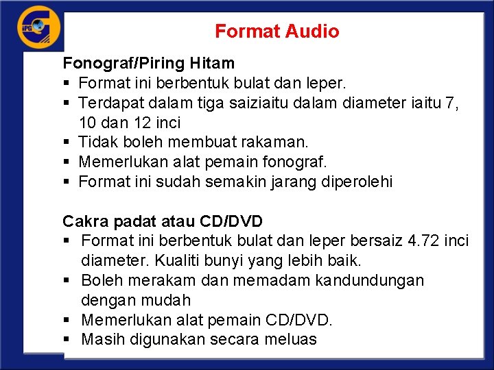 Format Audio Fonograf/Piring Hitam § Format ini berbentuk bulat dan leper. § Terdapat dalam