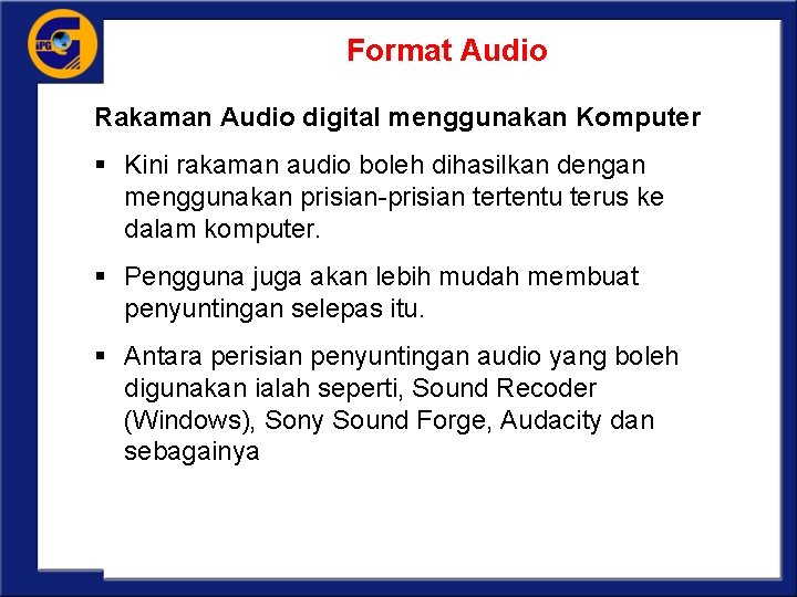 Format Audio Rakaman Audio digital menggunakan Komputer § Kini rakaman audio boleh dihasilkan dengan