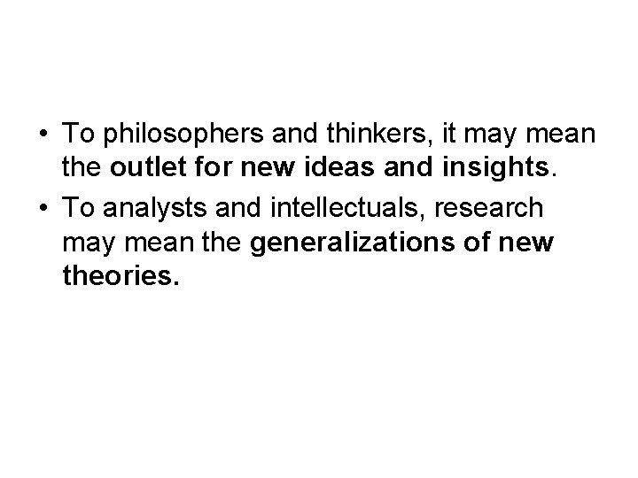  • To philosophers and thinkers, it may mean the outlet for new ideas