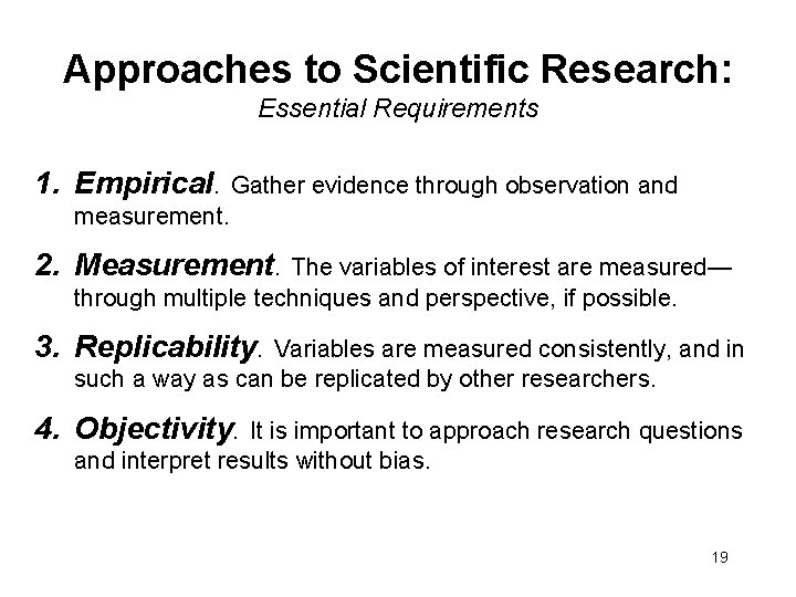 Approaches to Scientific Research: Essential Requirements 1. Empirical. Gather evidence through observation and measurement.