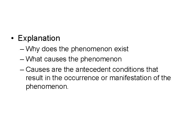  • Explanation – Why does the phenomenon exist – What causes the phenomenon