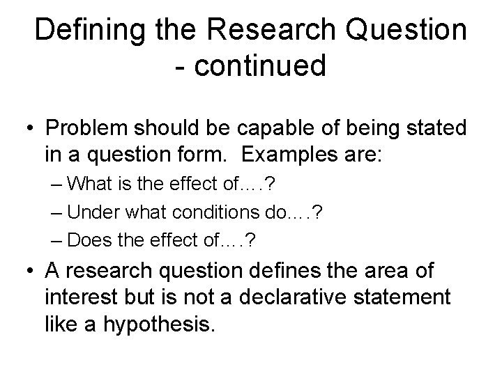 Defining the Research Question - continued • Problem should be capable of being stated