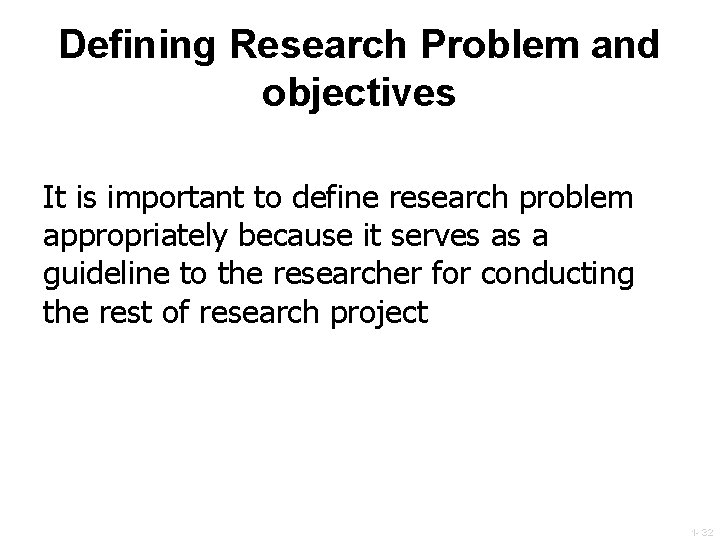 Defining Research Problem and objectives It is important to define research problem appropriately because