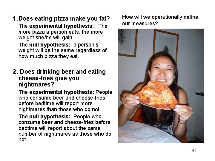 1. Does eating pizza make you fat? The experimental hypothesis: The more pizza a