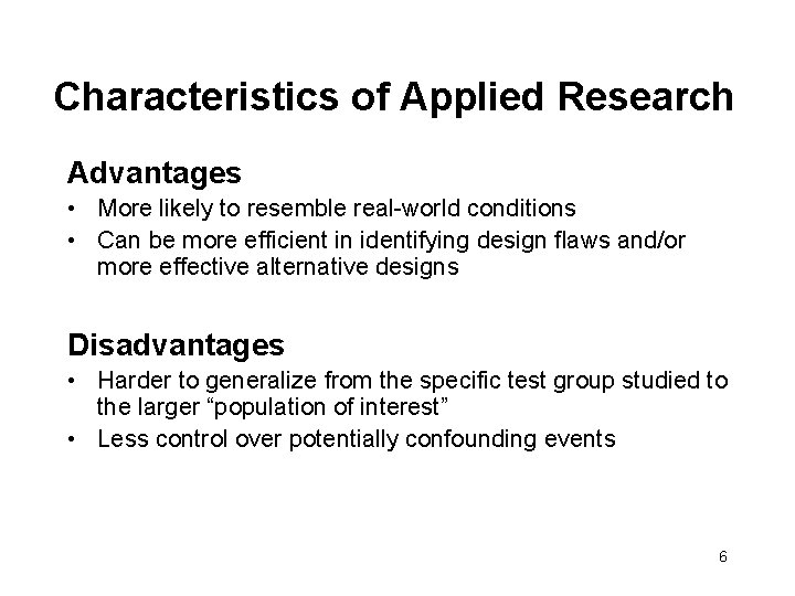 Characteristics of Applied Research Advantages • More likely to resemble real-world conditions • Can