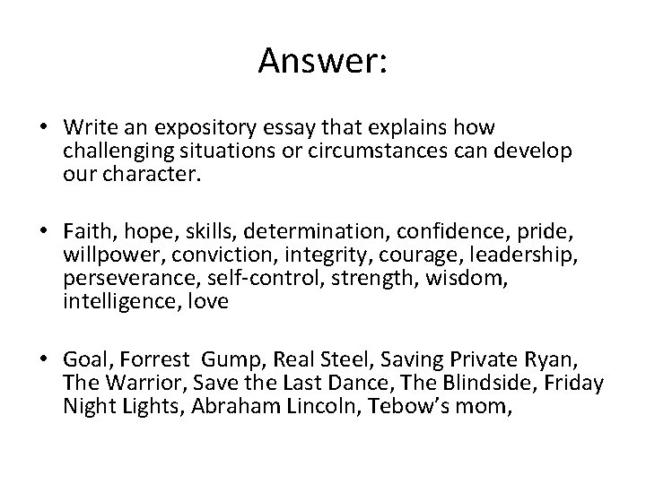 Answer: • Write an expository essay that explains how challenging situations or circumstances can