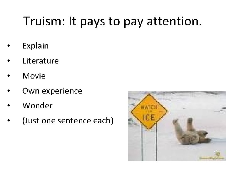 Truism: It pays to pay attention. • Explain • Literature • Movie • Own