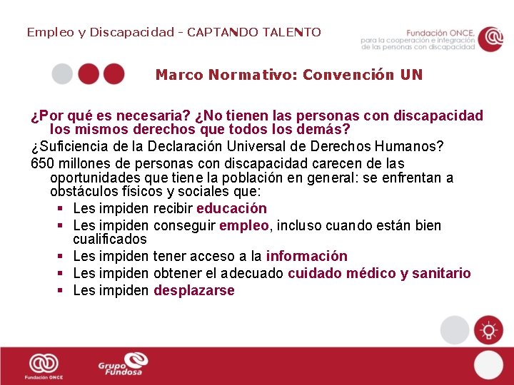 Empleo y Discapacidad - CAPTANDO TALENTO Marco Normativo: Convención UN ¿Por qué es necesaria?