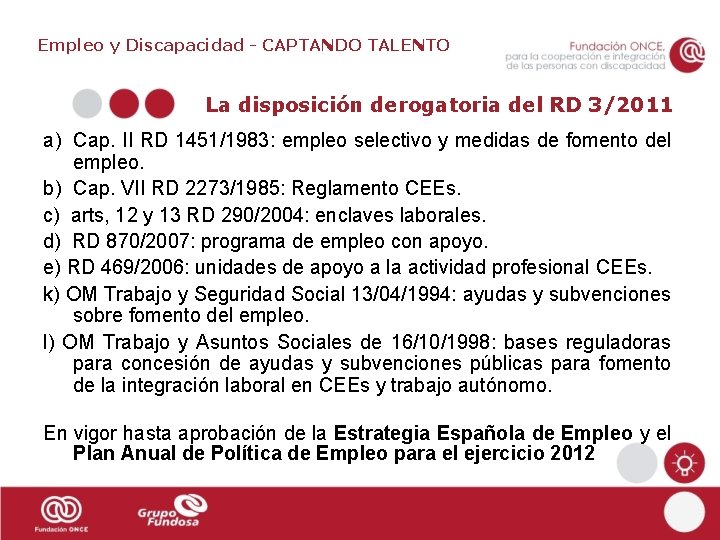 Empleo y Discapacidad - CAPTANDO TALENTO La disposición derogatoria del RD 3/2011 a) Cap.