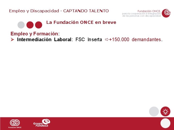 Empleo y Discapacidad - CAPTANDO TALENTO La Fundación ONCE en breve Empleo y Formación: