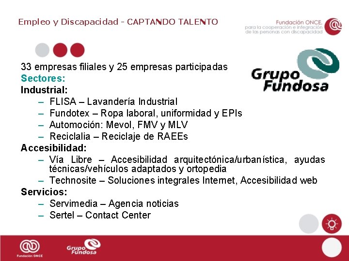 Empleo y Discapacidad - CAPTANDO TALENTO 33 empresas filiales y 25 empresas participadas Sectores: