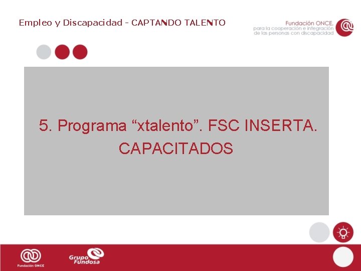 Empleo y Discapacidad - CAPTANDO TALENTO 5. Programa “xtalento”. FSC INSERTA. CAPACITADOS 