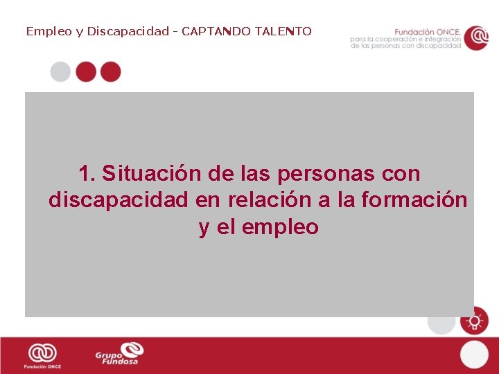 Empleo y Discapacidad - CAPTANDO TALENTO 1. Situación de las personas con discapacidad en