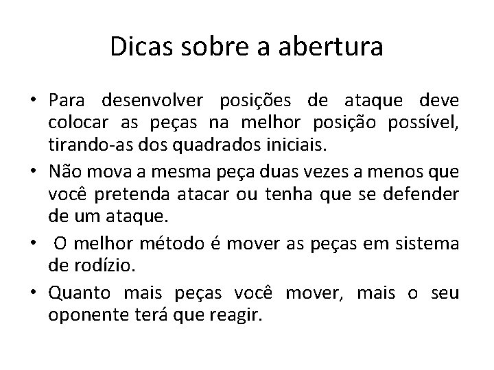 Dicas sobre a abertura • Para desenvolver posições de ataque deve colocar as peças