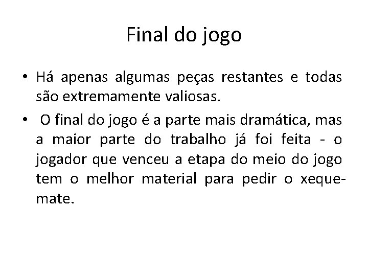 Final do jogo • Há apenas algumas peças restantes e todas são extremamente valiosas.