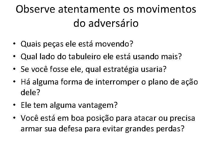 Observe atentamente os movimentos do adversário Quais peças ele está movendo? Qual lado do