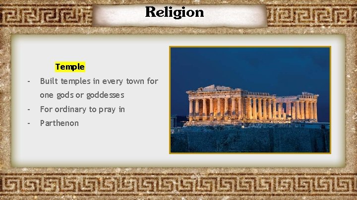 Religion Temple - Built temples in every town for one gods or goddesses -