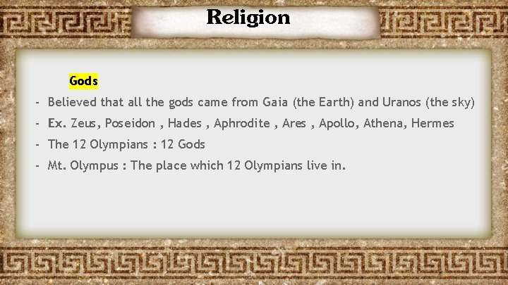 Religion Gods - Believed that all the gods came from Gaia (the Earth) and