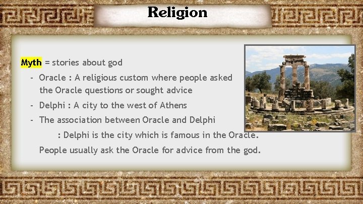 Religion Myth = stories about god - Oracle : A religious custom where people