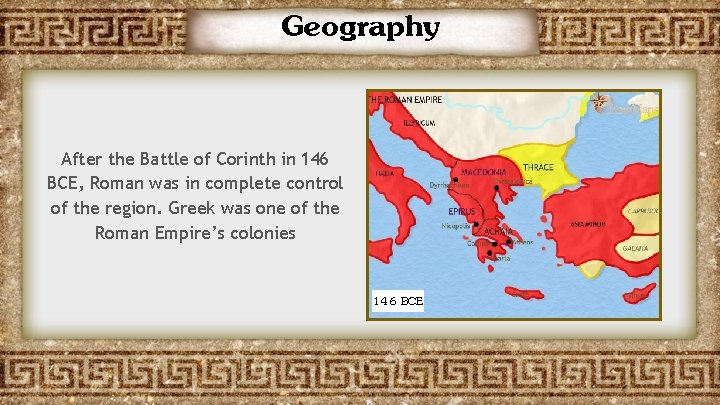 Geography After the Battle of Corinth in 146 BCE, Roman was in complete control