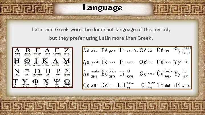 Language Latin and Greek were the dominant language of this period, but they prefer