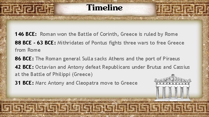 Timeline 146 BCE: Roman won the Battle of Corinth, Greece is ruled by Rome