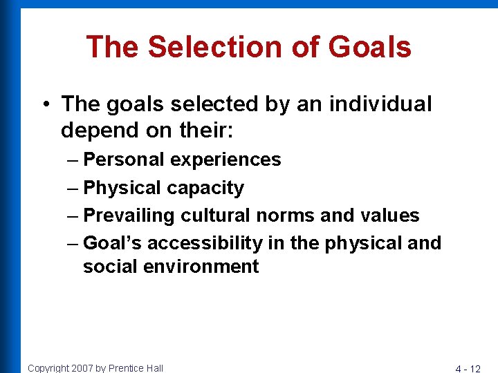 The Selection of Goals • The goals selected by an individual depend on their: