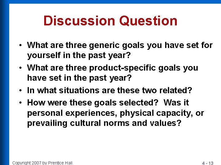 Discussion Question • What are three generic goals you have set for yourself in