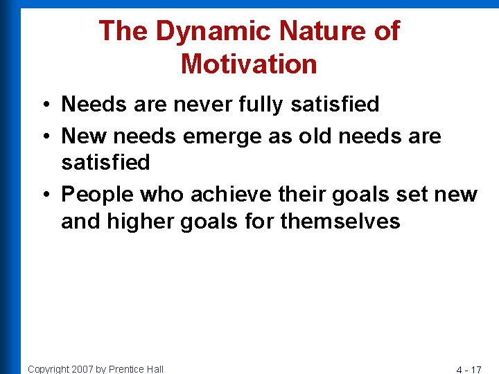 The Dynamic Nature of Motivation • Needs are never fully satisfied • New needs
