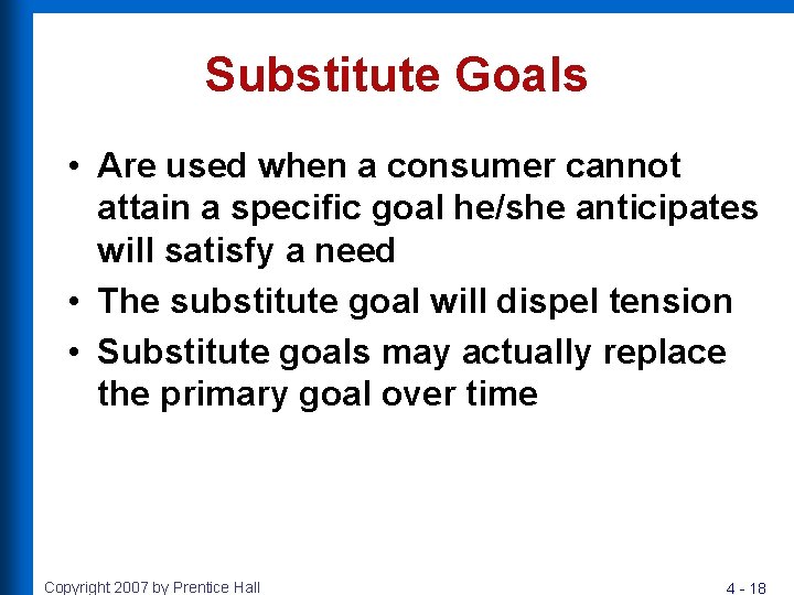 Substitute Goals • Are used when a consumer cannot attain a specific goal he/she