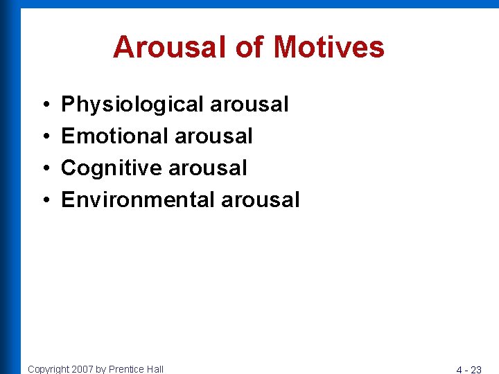 Arousal of Motives • • Physiological arousal Emotional arousal Cognitive arousal Environmental arousal Copyright