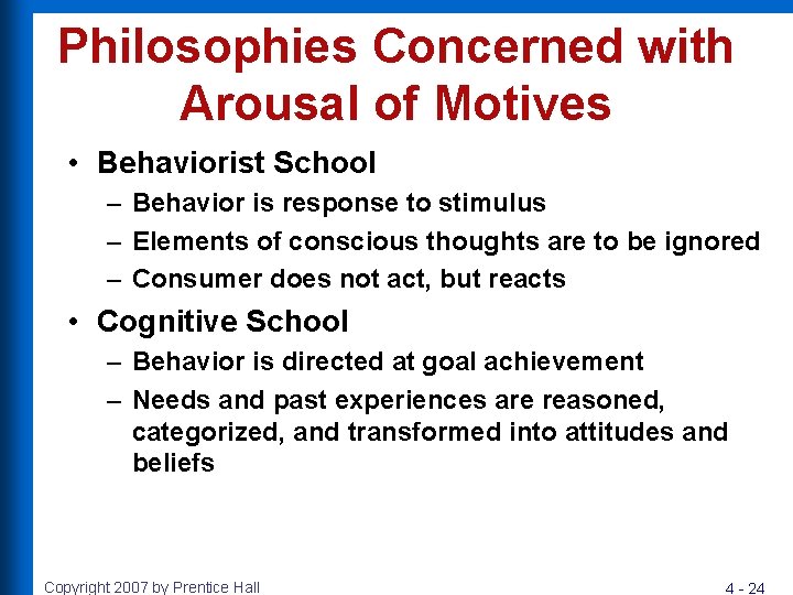 Philosophies Concerned with Arousal of Motives • Behaviorist School – Behavior is response to