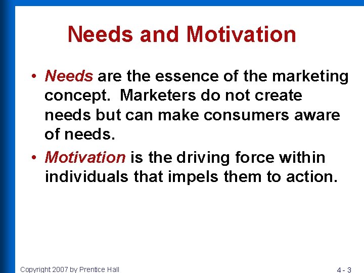 Needs and Motivation • Needs are the essence of the marketing concept. Marketers do