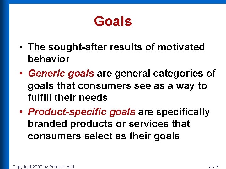 Goals • The sought-after results of motivated behavior • Generic goals are general categories