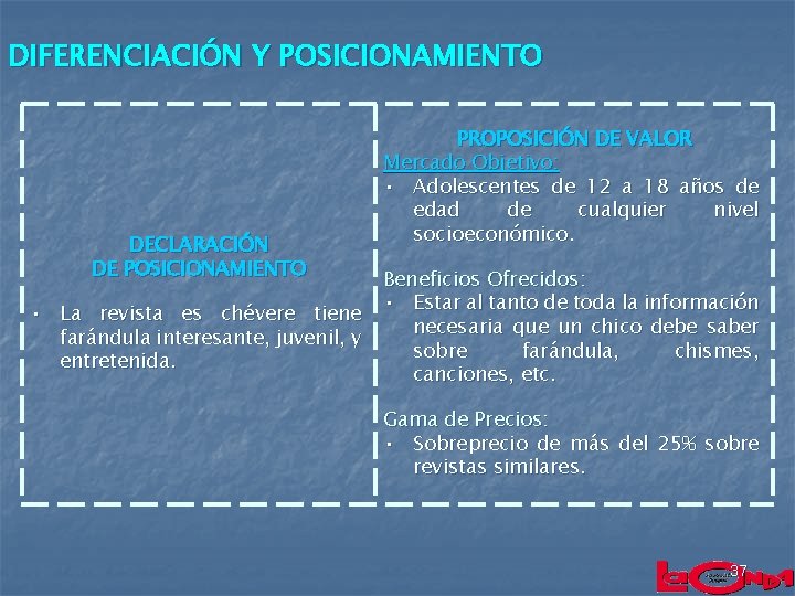 DIFERENCIACIÓN Y POSICIONAMIENTO DECLARACIÓN DE POSICIONAMIENTO • La revista es chévere tiene farándula interesante,