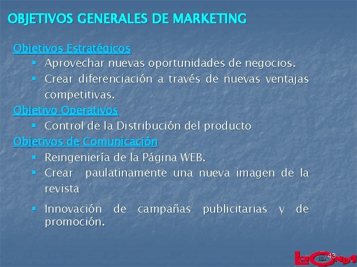 OBJETIVOS GENERALES DE MARKETING Objetivos Estratégicos § Aprovechar nuevas oportunidades de negocios. § Crear