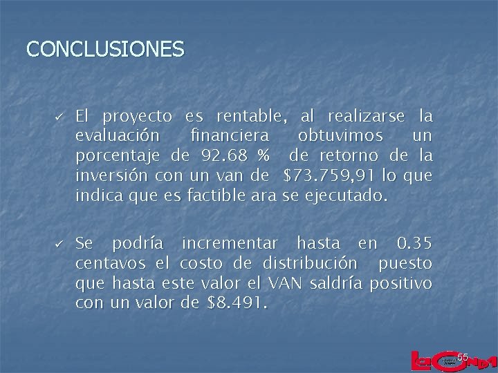 CONCLUSIONES ü ü El proyecto es rentable, al realizarse la evaluación financiera obtuvimos un