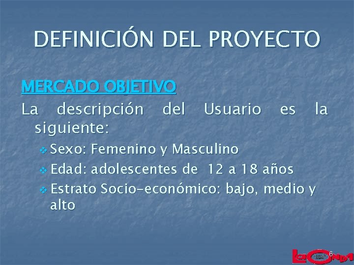 DEFINICIÓN DEL PROYECTO MERCADO OBJETIVO La descripción del siguiente: Usuario es la v Sexo: