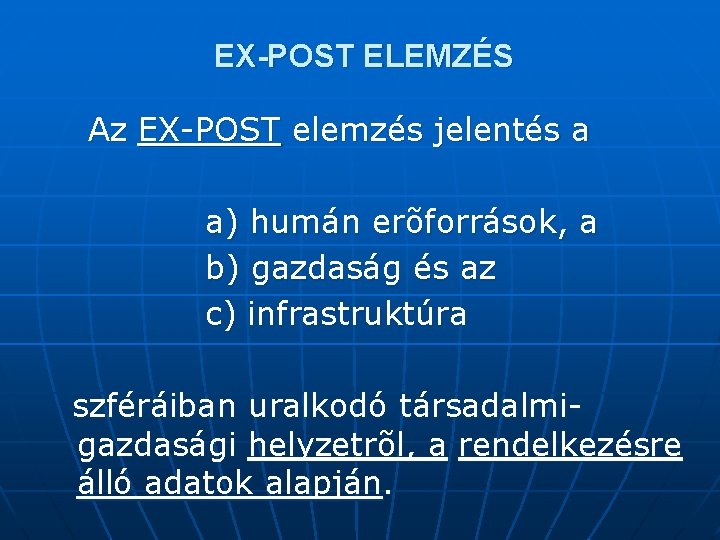 EX-POST ELEMZÉS Az EX-POST elemzés jelentés a a) humán erõforrások, a b) gazdaság és